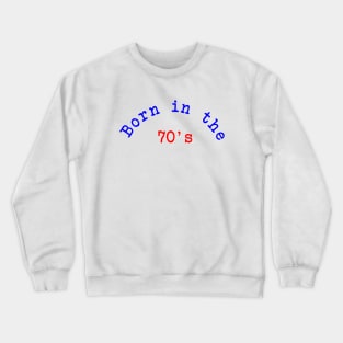 Born in the 70's Crewneck Sweatshirt